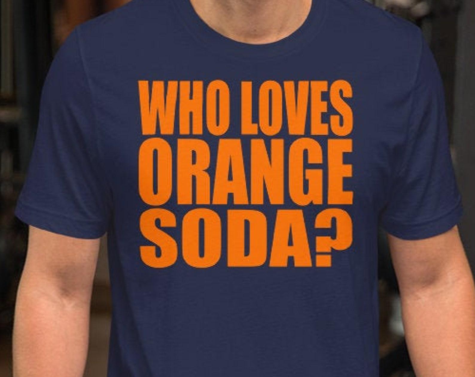 Who Loves Orange Soda? Unisex T-Shirt 4XL