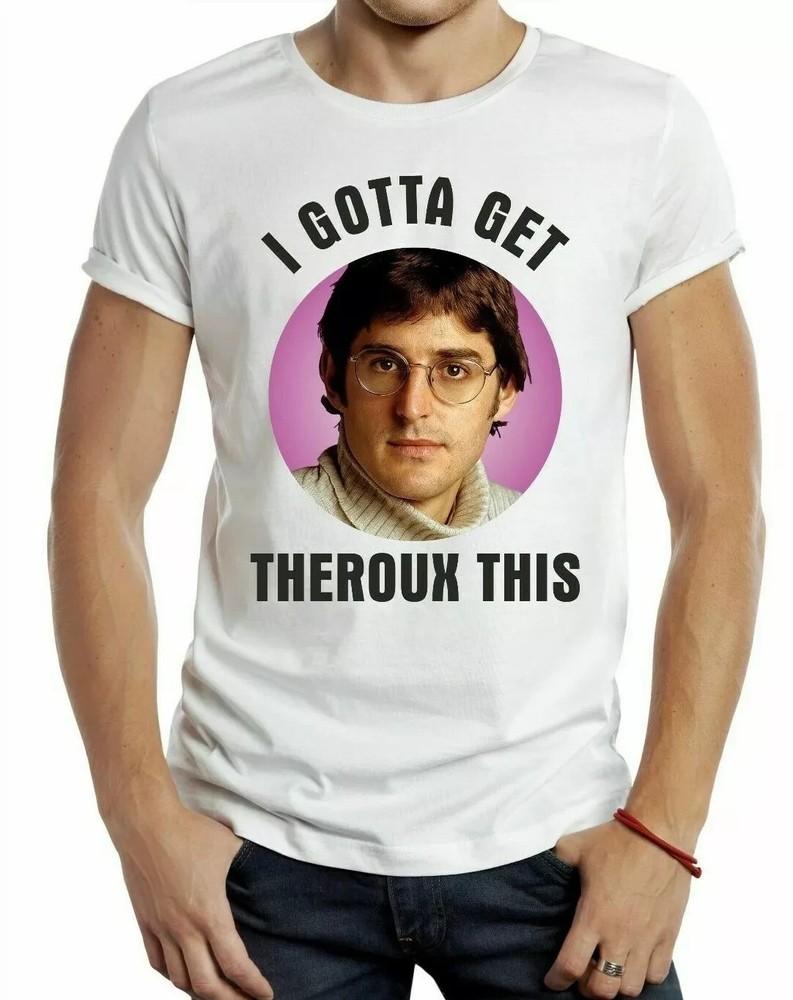 I gotta get theroux T-SHIRT T-Shirt Retro Cool Gift Tee Funny BBC TV UK Unisex T-Shirt L