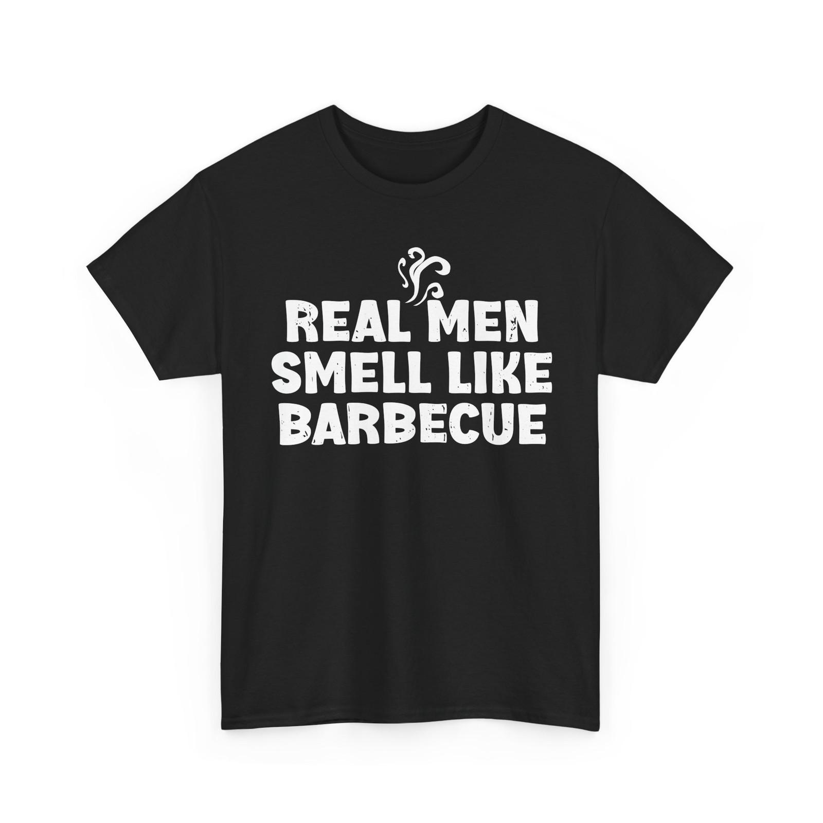BBQ Smoking Lovers Shirt, Real Men Smell Like Barbecue Dad Men T-Shirt XXXXL