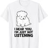 Maltese Dog I Hear You IM Just Not Listening Pet T Shirt