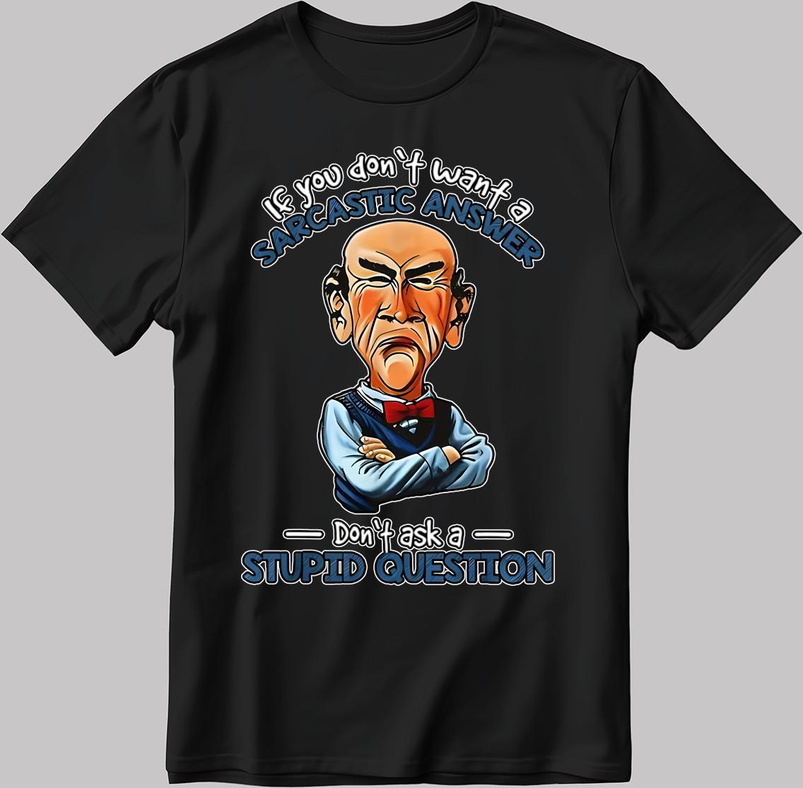Jeff Dunham If You Don t Want A Sarcastic Answer Men/ Women T Shirt AA15 XL