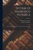 Libro Lettere Di Francesco Petrarca : Delle Cose Familiari Libri Ventiquattro, Lettere Varie Libro Unico; Volume 4