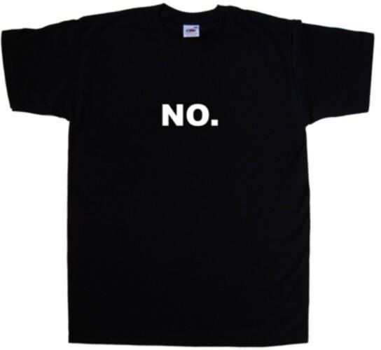 NO. Funny T-Shirt
