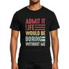 Men Brand Tshirt Vintage Summer Boys Tshirt Admit It Life Would Be Boring Without Me Short Sleeve Travel Round Neck Tops