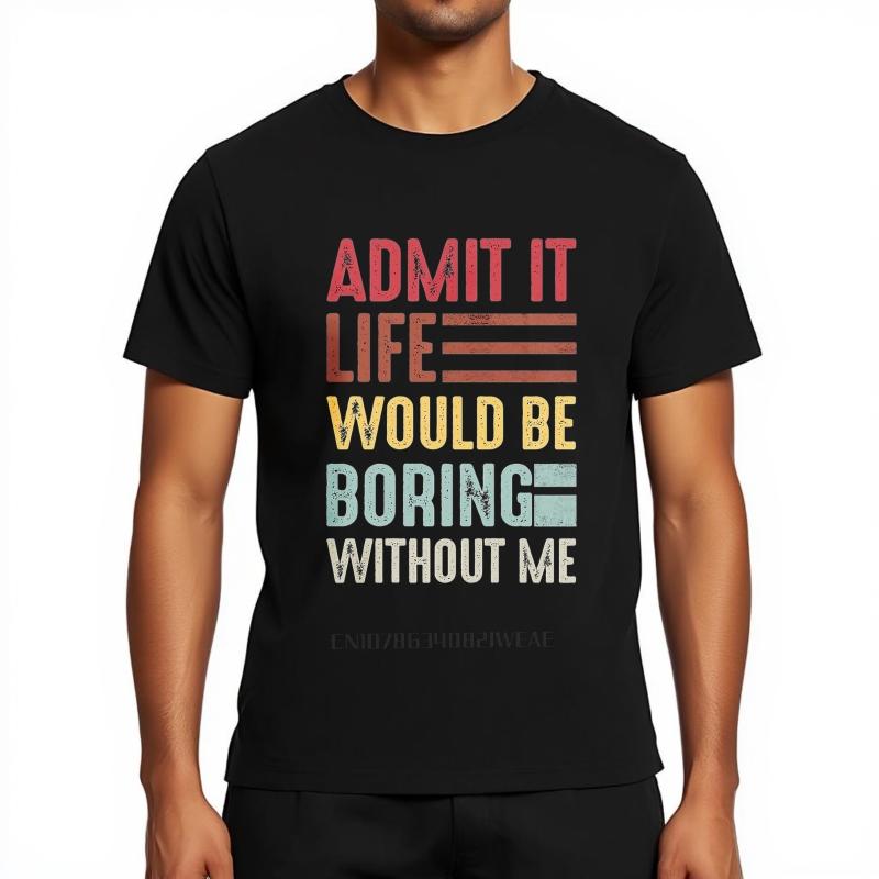 Men Brand Tshirt Vintage Summer Boys Tshirt Admit It Life Would Be Boring Without Me Short Sleeve Travel Round Neck Tops