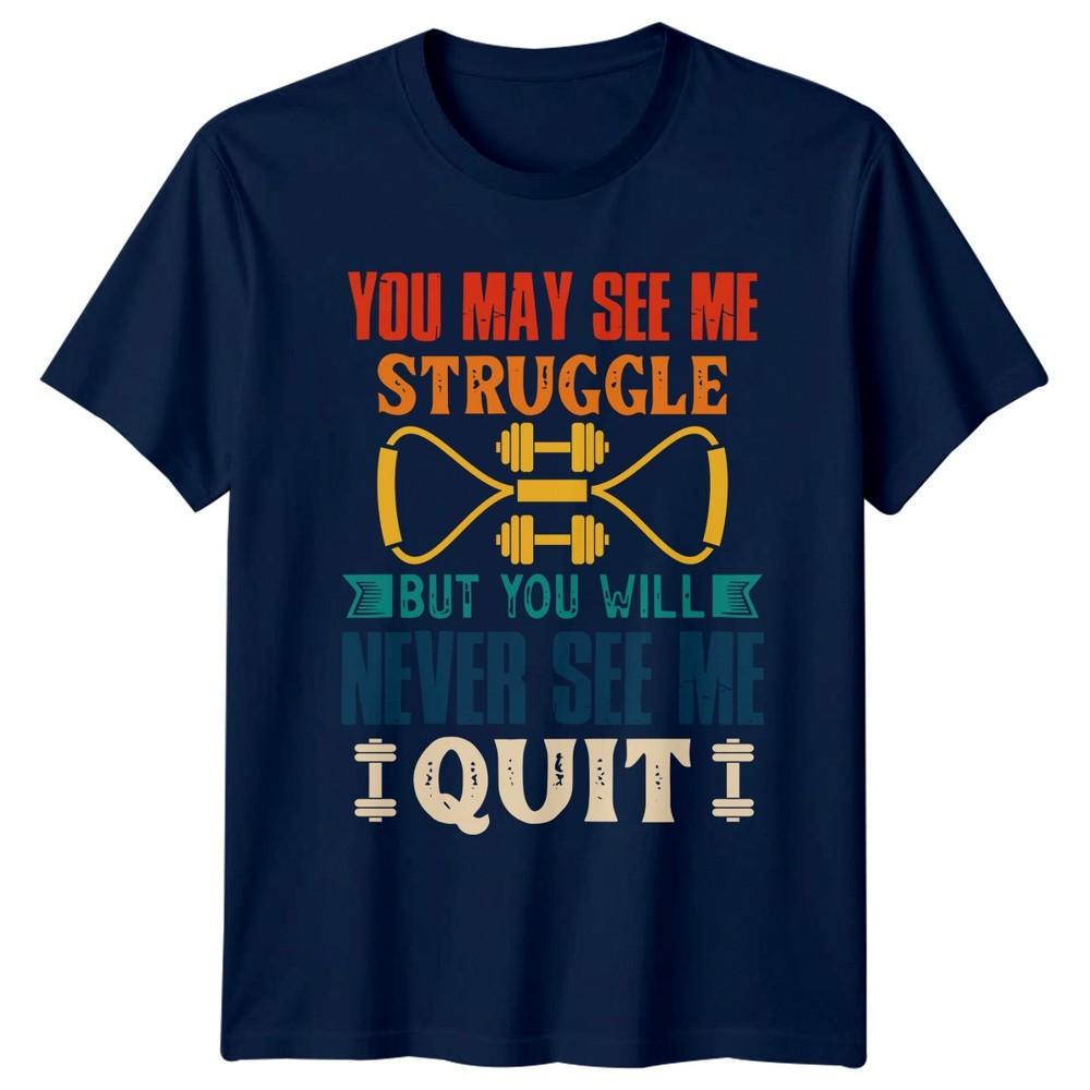 You May See Me Struggle TShirt Weightlifting Motivation Fitness Birthday Gift