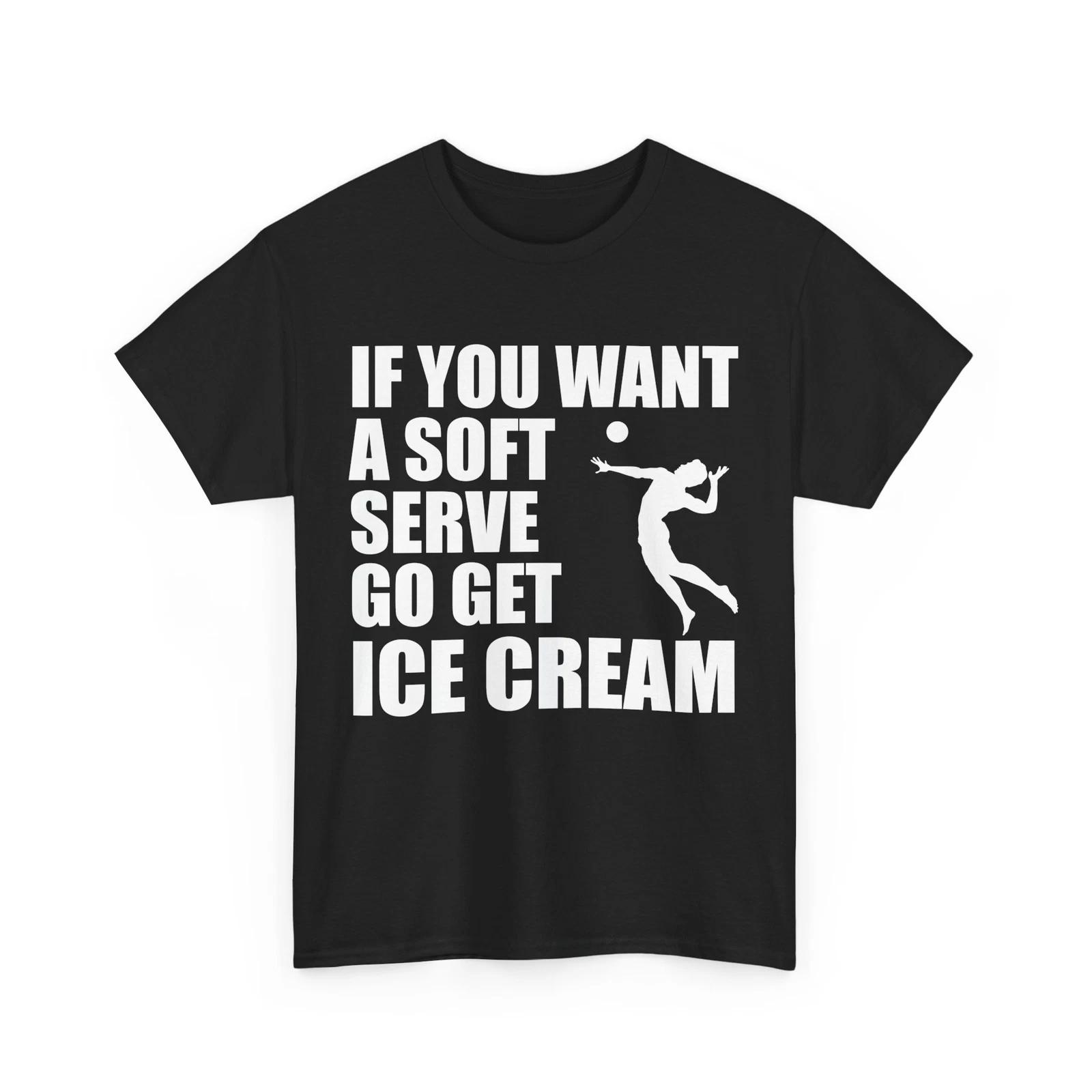 Volleyball Shirt, If You Want A Soft Serve Volleyball Player Men Shirt 4XL