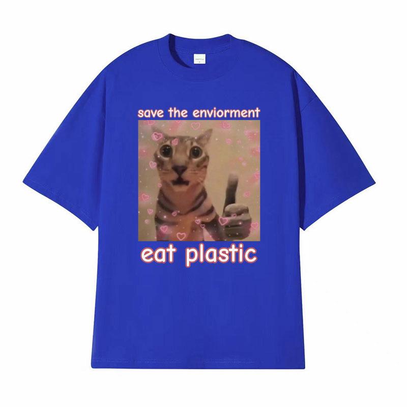 Funny Save The EnvironUnisext Eat Plastic Cat Meme T Shirt Unisex Women Fashion Humor Casual Tshirt 100 Cotton Short Sleeve T Shirts