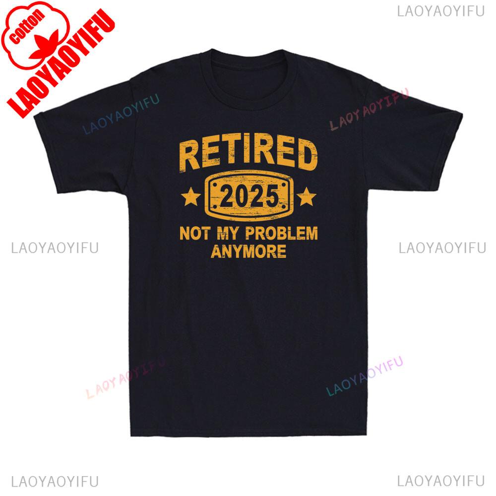 Retired 2025 Not My Problem Anymore Vintage Retirement Plan Mens TShirt Roundneck Printed Cotton Breathable Top Casual Shirt