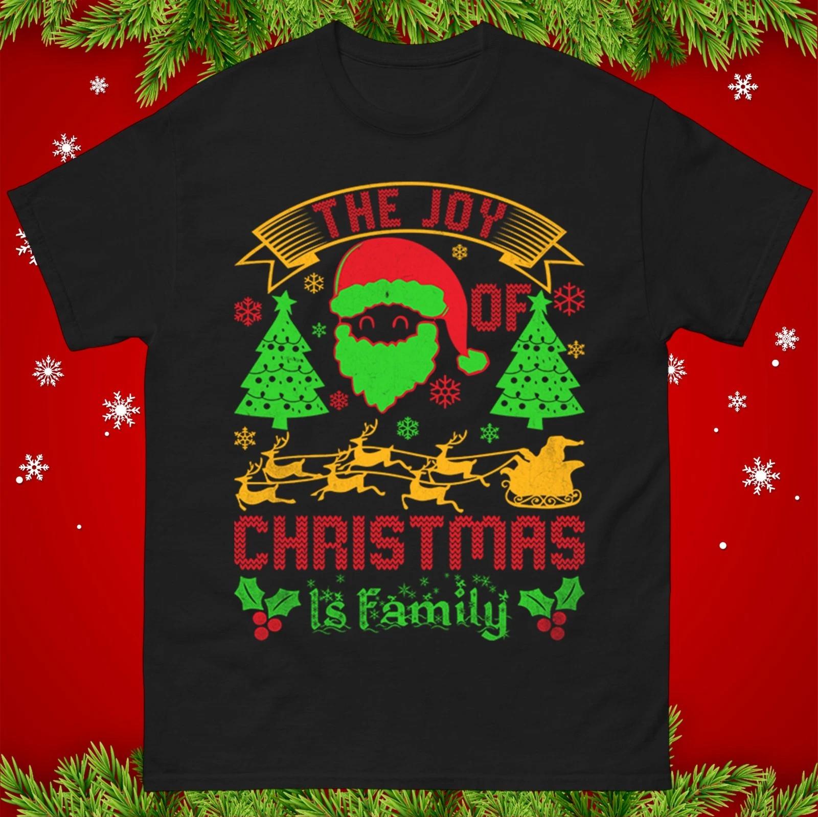 The Joy Of Christmas Is Family Christmas T-Shirt Funny Santa Xmas Family Tee Top XL