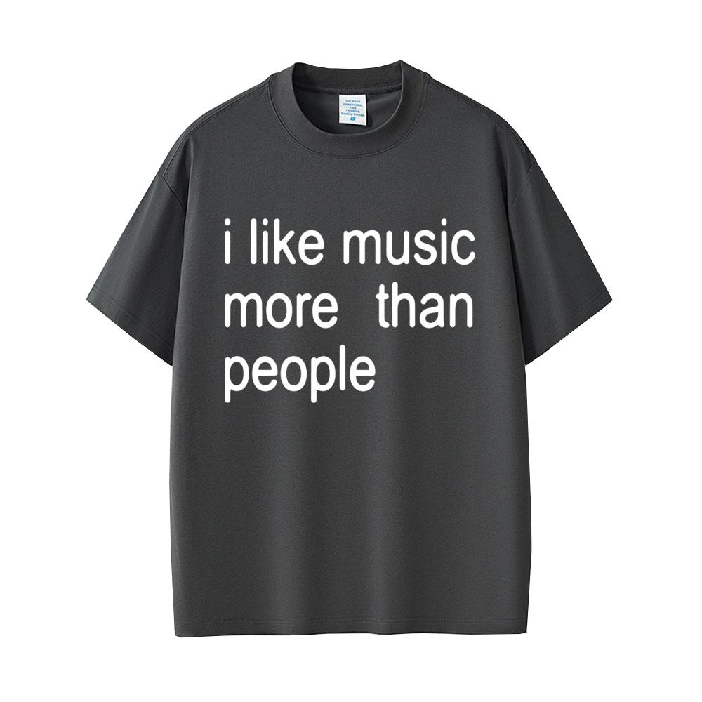 I Like Music More Than People Funny Meme T-shirt Unisex Women Casual Cotton Vintage Short Sleeve Oversized Tshirt Streetwear Unisex