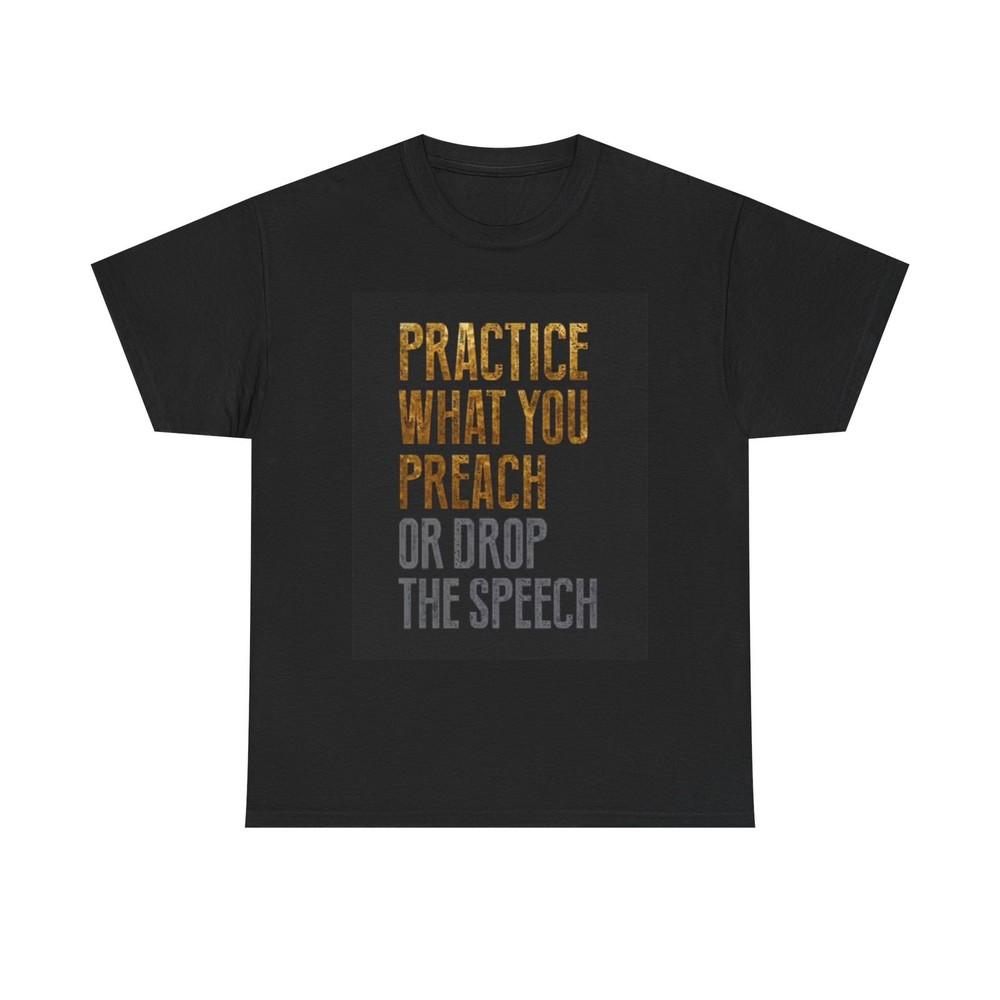 

Practice What You Preach Graphic T Shirt Motivation Unisex Heavy Cotton Tee L