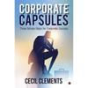 Corporate Capsules:Three Simple Steps for Corporate Success