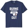 Men Summer Fashion Tops Burne Out T Shirt Retro Humor Colleague Jokes Graphic Tops EU Size Cotton Soft Casual Unisex Tshirts