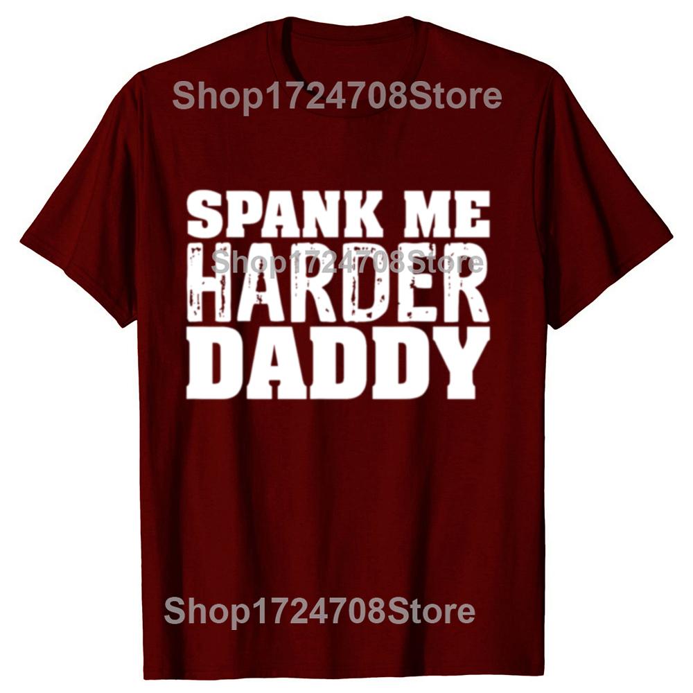 Funny Spank Me Harder Daddy BDSM Graphic T-shirts Men Women's Fashion Casual Tshirt 100% Cotton Loose Oversized T Shirt