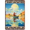 Vintage Fishing Metal Tin Sign You Dont Stop Fishing When You Get Old    Rustic Iron Wall Art with Elderly Fisherman Lake S