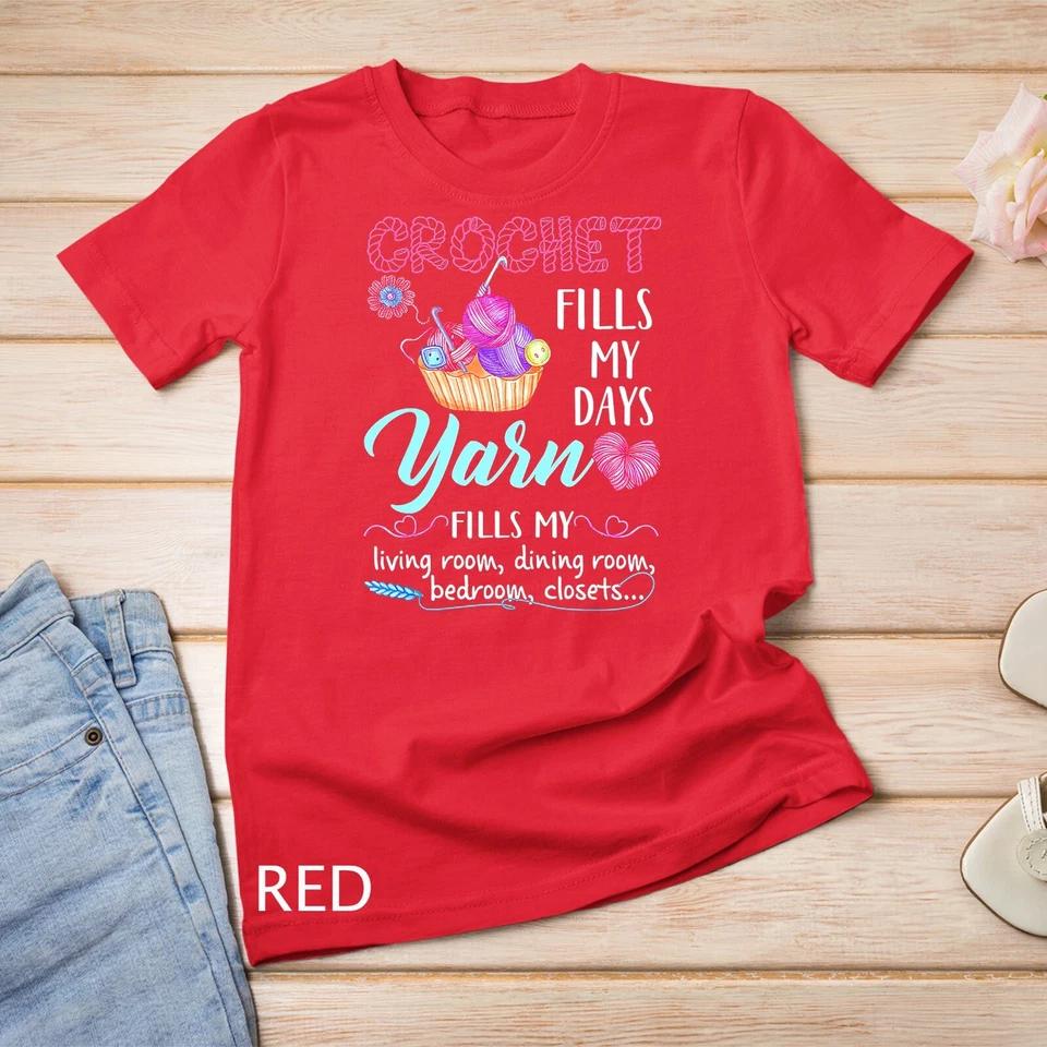 Crochet Yarn Fills My Days Yarn Fills My T-Shirt Unisex T-shirt 7 M