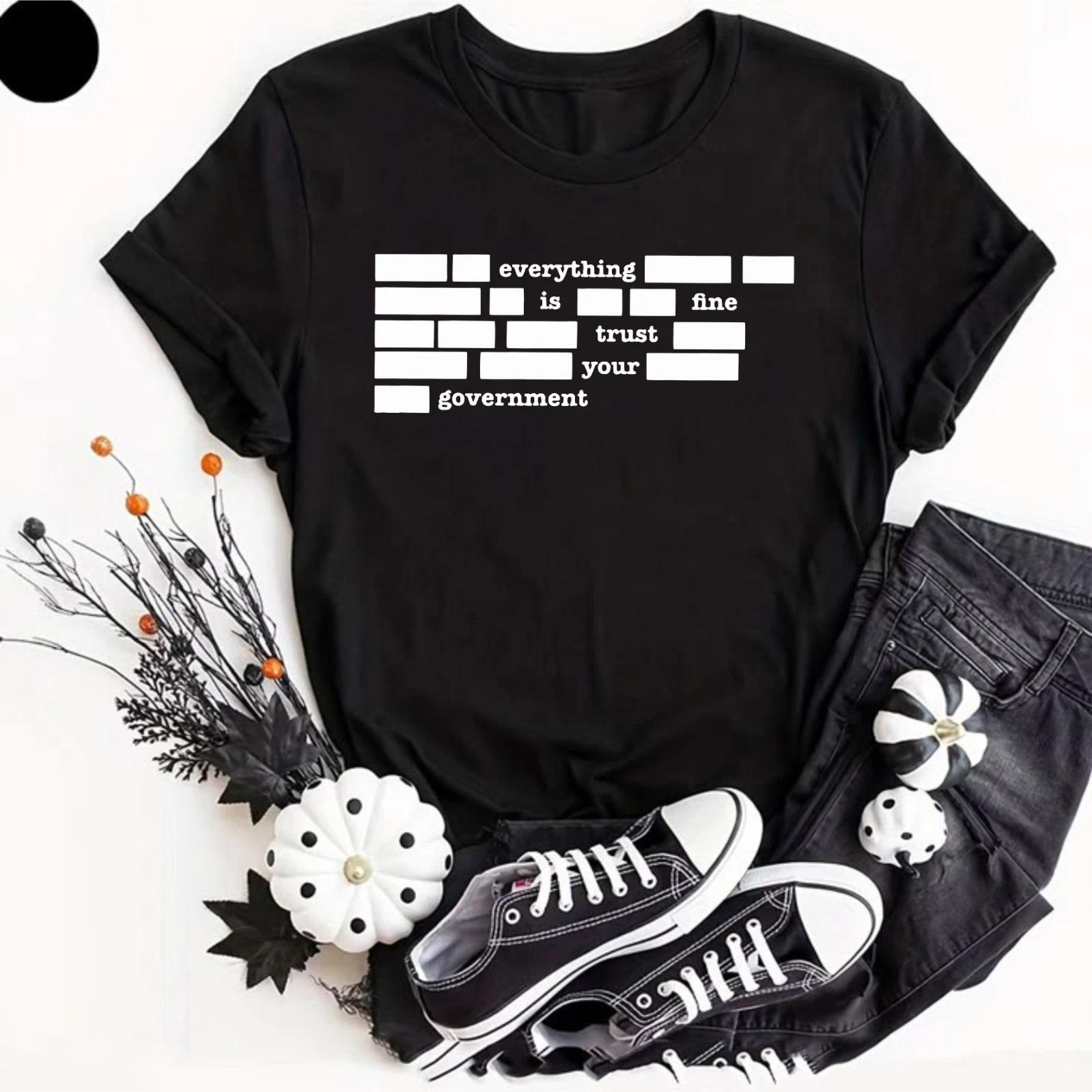 Everything Is Fine Trust Your Government Shirt, Funny Political Quote T- Shirt 3XL