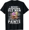 Never Underestimate an Old Man Still Paints In His 70s T-Shirt