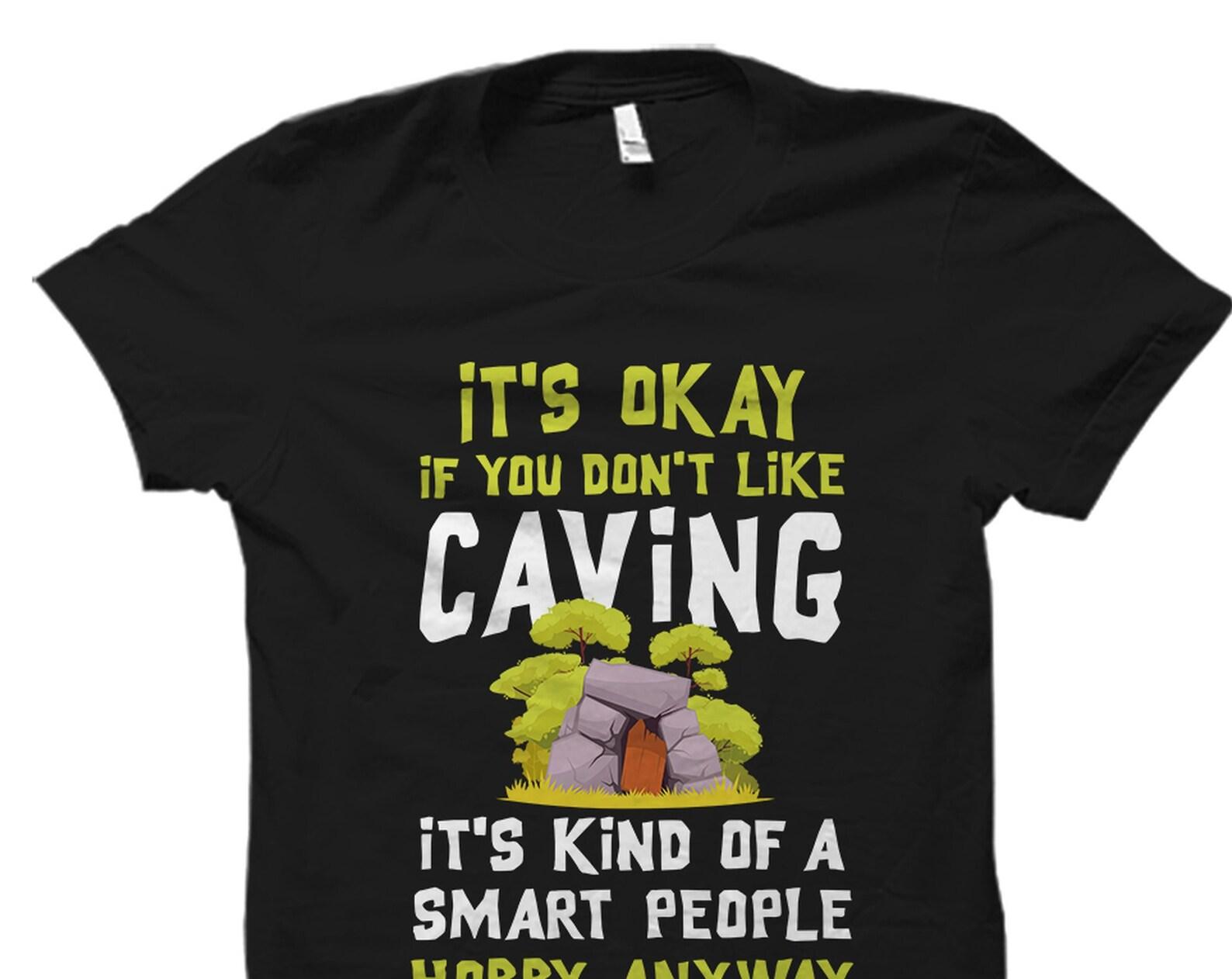 Cave Shirt. Caving Shirt. Caver Shirt. Caving Gift. Spelunking Shirt. Spelunking Gift. Caving Shirt. Caver Gift. Spelunker Gift #OS3946 L