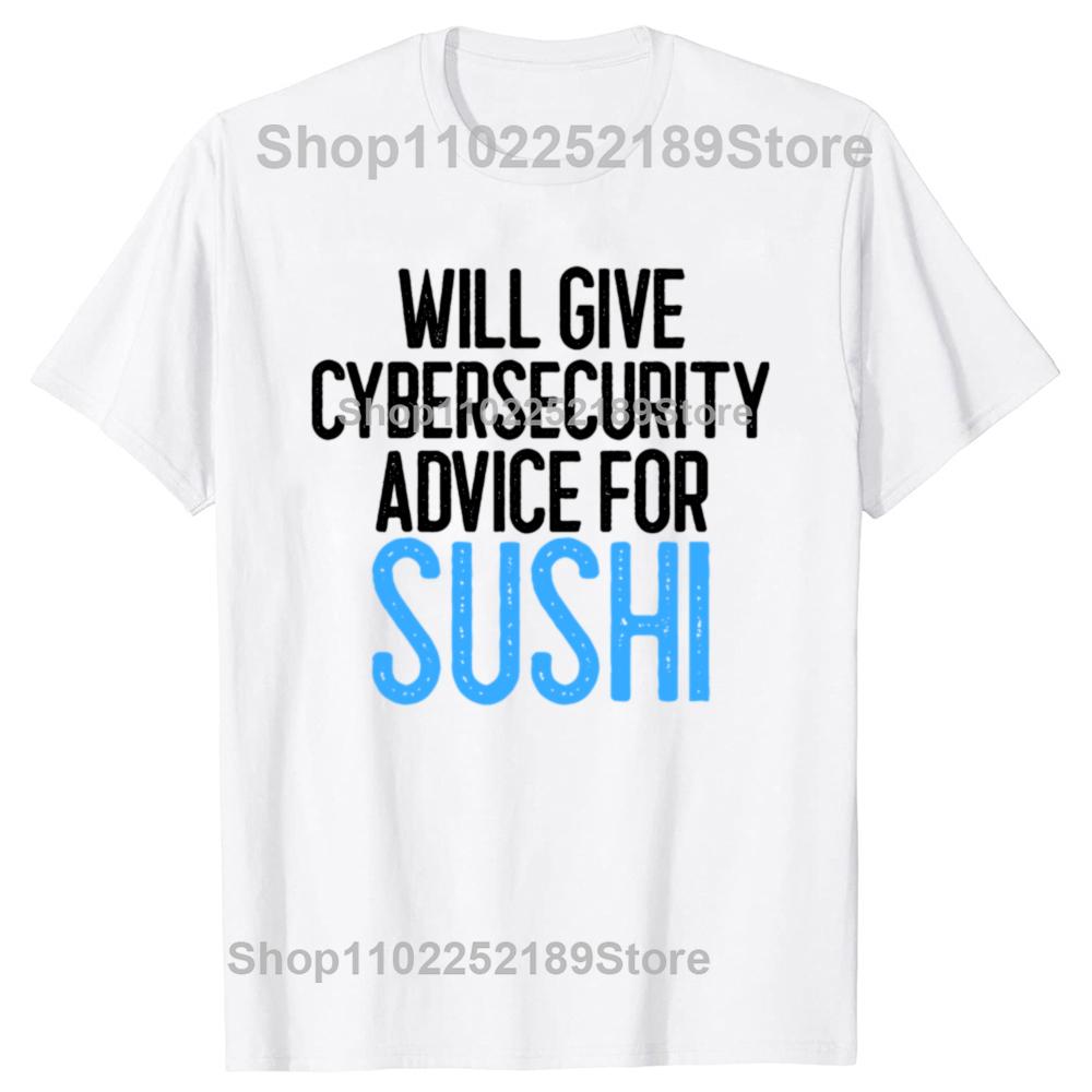 Will Give Cybersecurity Advice for Sushi Programmer T Shirts Streetwear Hacker Security Cyber Hack Birthday Gifts T-shirt Men