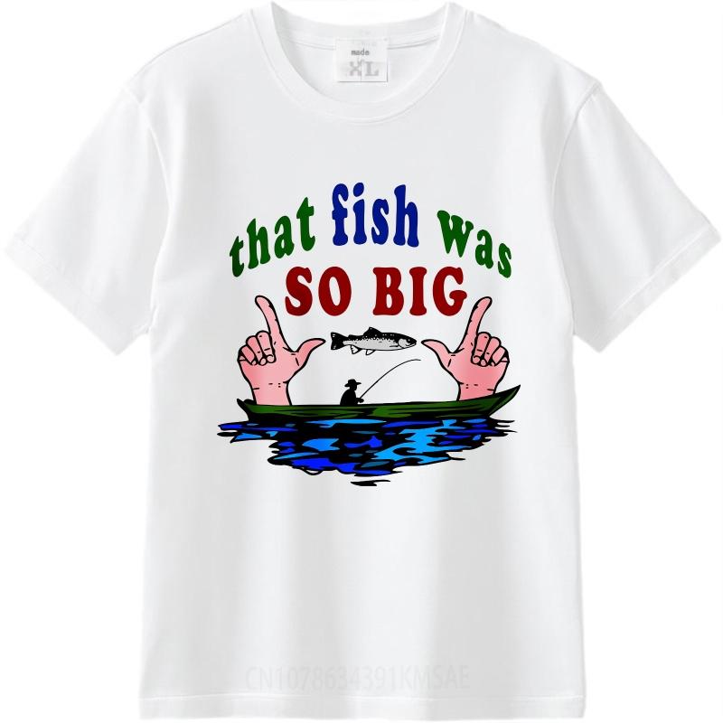 Cotton tshirt Unisex Rock For her Round Neck tshirt Fashion That Fish Was So Big Hiphop Boys Teeshirt male Vintage teeshirt