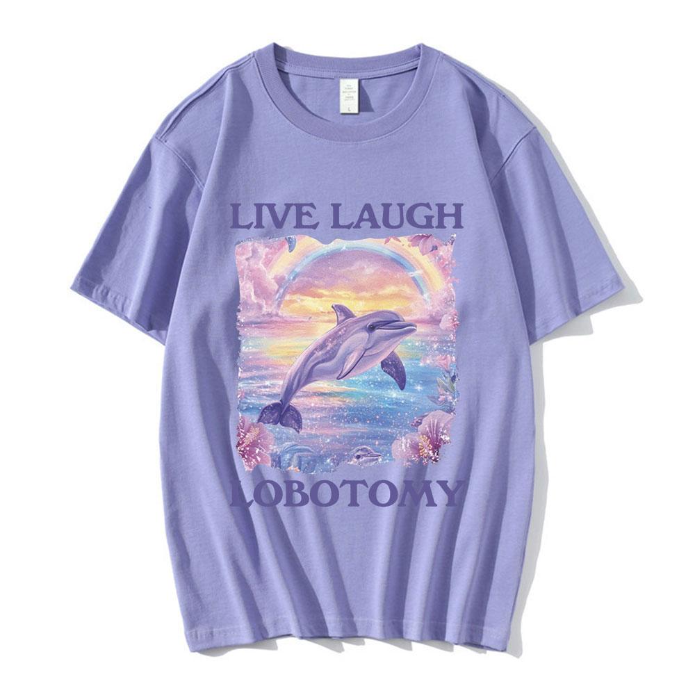 Live Laugh Lobotomy Print T-shirts Funny Dolphin Meme Oversized T Shirts Men Women Casual Cotton Short Sleeve T-shirt Streetwear