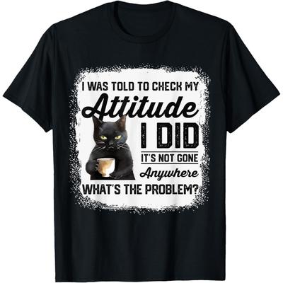 Lustige Katze Mir wurde gesagt, ich solle meine Einstellung überprüfen _ Katzen-Humor T-Shirt