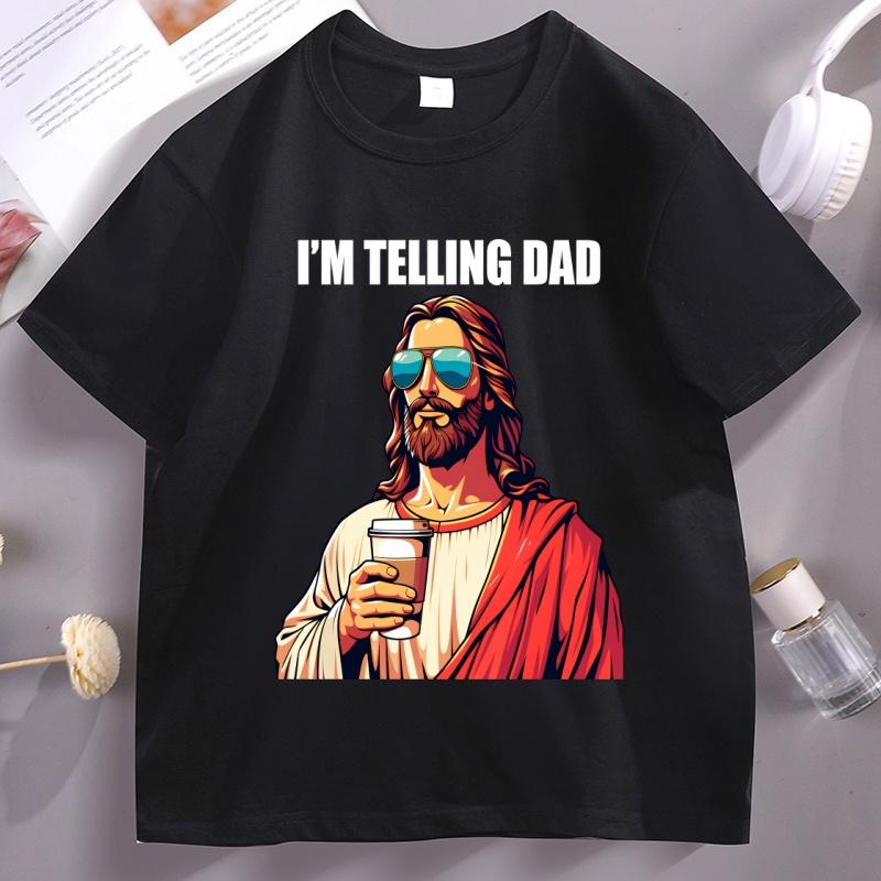 Funny Jesus T Shirt I'm Telling Dad T-shirt Father's Day Clothes Religious Dad Gift Christian Dad's Birthday Tee Streetwear Tops