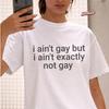 Funny LGBTQ T-Shirt, I Aint Gay Quote Shirt, Queer Humor Tee, Pride Gift, Unisex Gay Saying Shirt