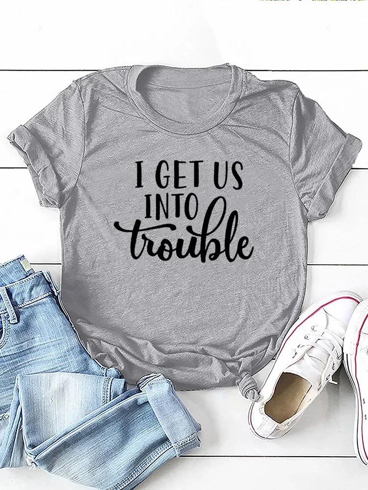 I Get Us Into Trouble Letter Print Women T Shirt Short Sleeve O Neck Loose Women Tshirt Ladies Tee Shirt Tops Camisetas Mujer