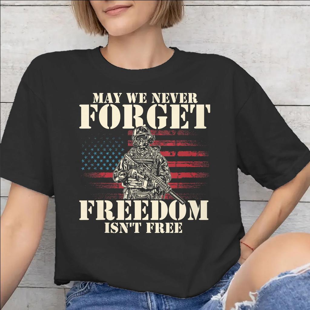 May We Never Forget Freedom Isnt Free Tee Shirt for Unisex WoUnisex New Arrival T Shirts Cotton Clothing