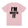 IM WORTH IT Vintage tshirt Personalized English Letter Printed Slogan Cotton Unisex T shirt New TEE TSHIRT Womens tops