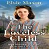 The Loveless Child by Elsie Mason Paperback Book 9781398709003