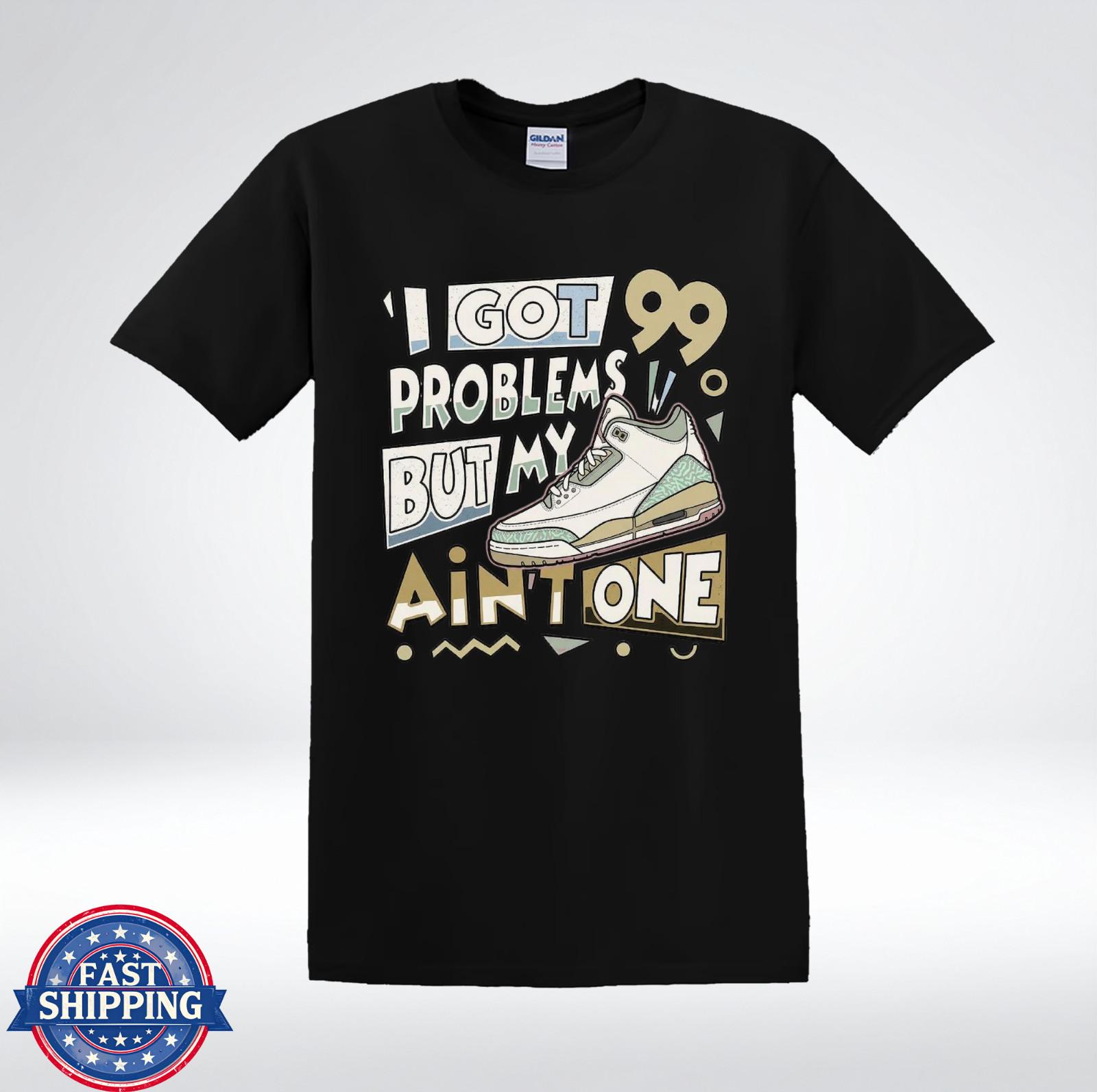 I Got 99 Problems But My Ain’t One Sneaker Shirt Funny T-Shirt XXL