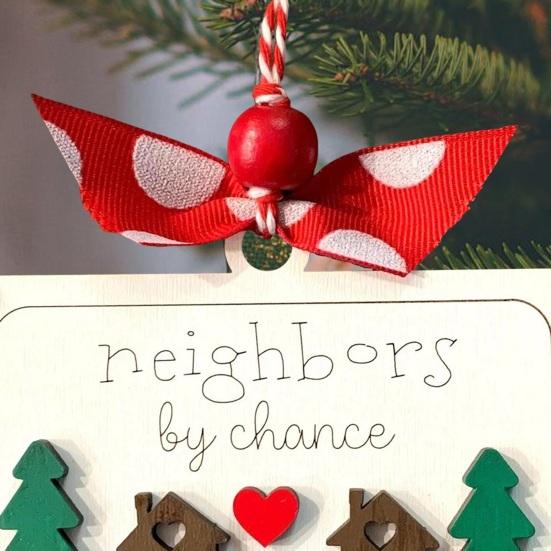 Neighbors by Chance Friends by Choice Christmas Ornament Wooden Friendship Keepsake Sign Housewarming Welcome