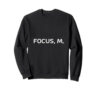 Focus M Minimal Text Meme Clean Humor Sweatshirt