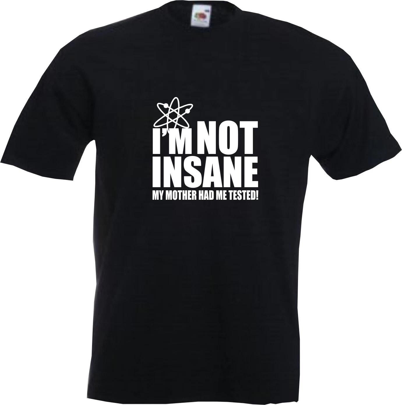 NOT INSANE MY MOTHER HAD ME TESTED - FUNNY BIG BANG THEORY SLOGAN Mens T-Shirt L
