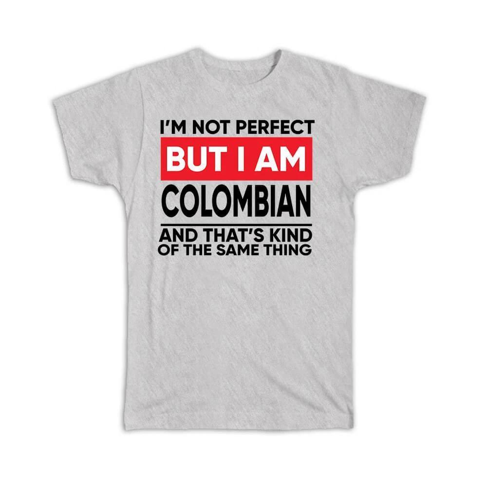Gift T-Shirt : I am Not Perfect Colombian Colombia Funny Expat Country S