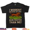 I Workout Because My Dog Run Faster Than Me Funny Dog Lovers T-Shirt