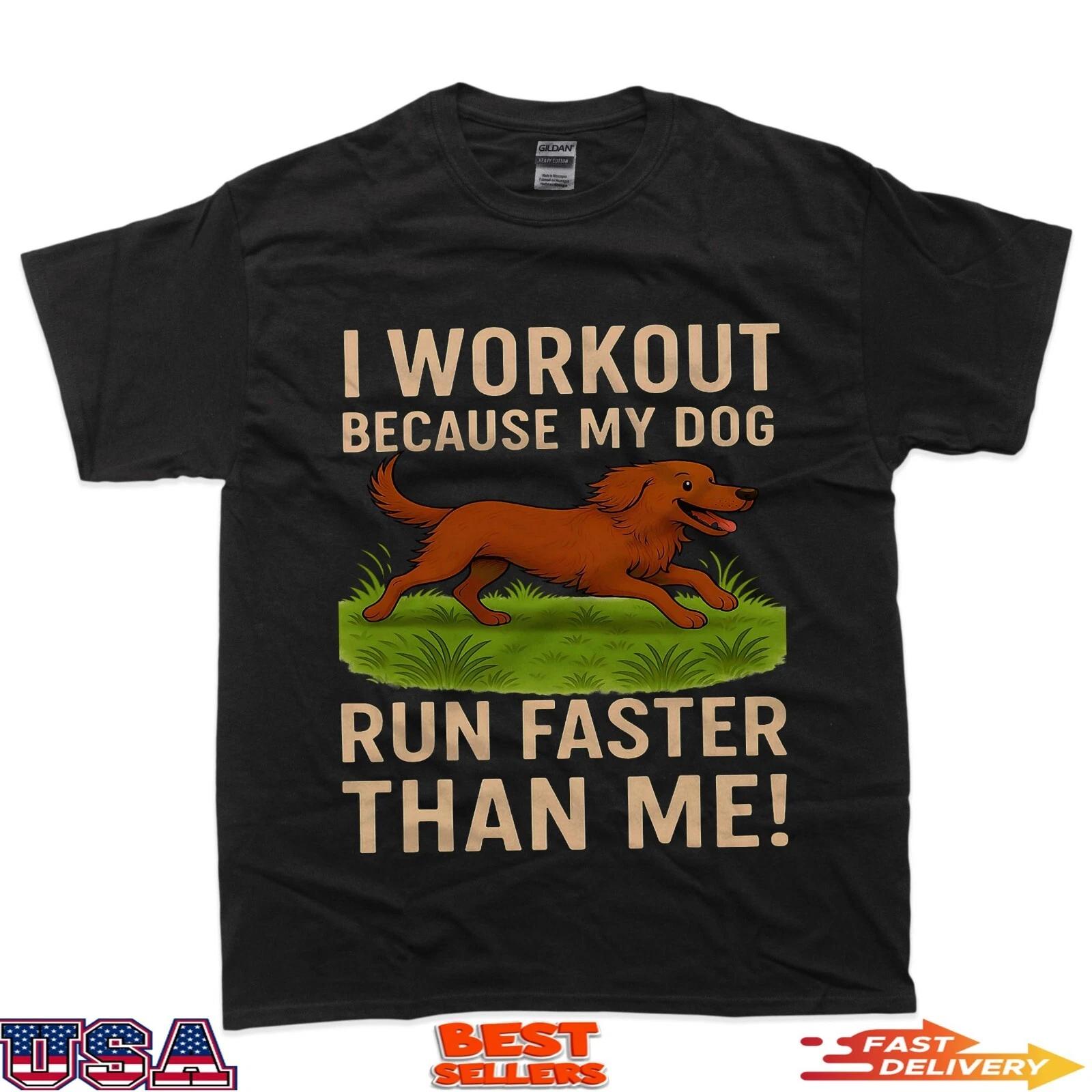I Workout Because My Dog Run Faster Than Me Funny Dog Lovers T-Shirt S