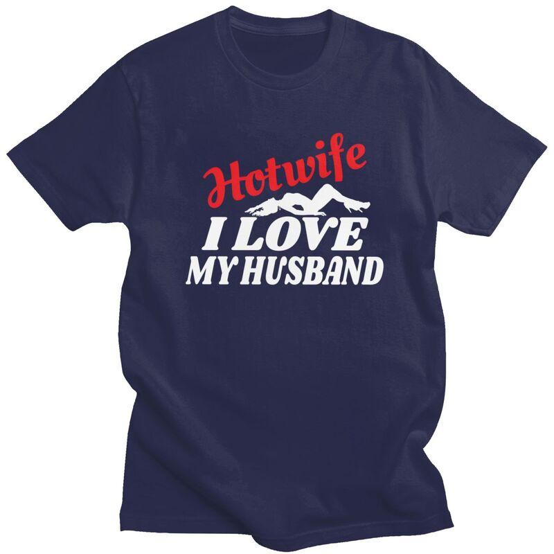 Custom Hotwife I Love My Husband T Shirt for Men 100 Cotton Tshirt Leisure Tees Short Sleeves Tshirts Slim Fit Clothing Gift