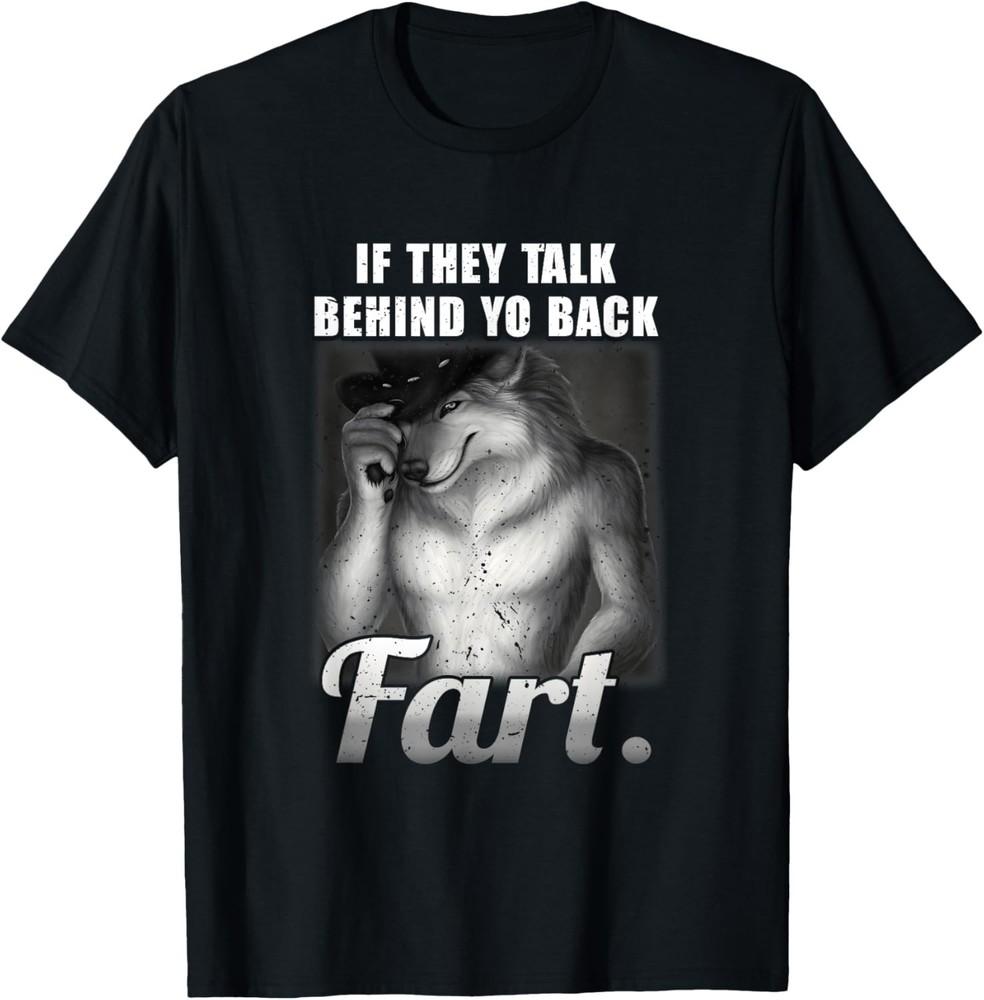 

Meme If They Talk Behind Your Back Fart Funny Oddly Specific unisex T-Shirt 3XL