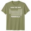 I Wear This Shirt Periodically Unisex T Shirt Science Chemistry Pun Graphic Tee