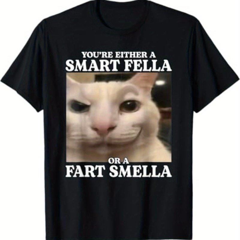 Mens Black TShirt Youre Either A Smart Fella Or A Fart Smella Cat Meme Graphic TShirt S3XL Funny Gifts for Men S