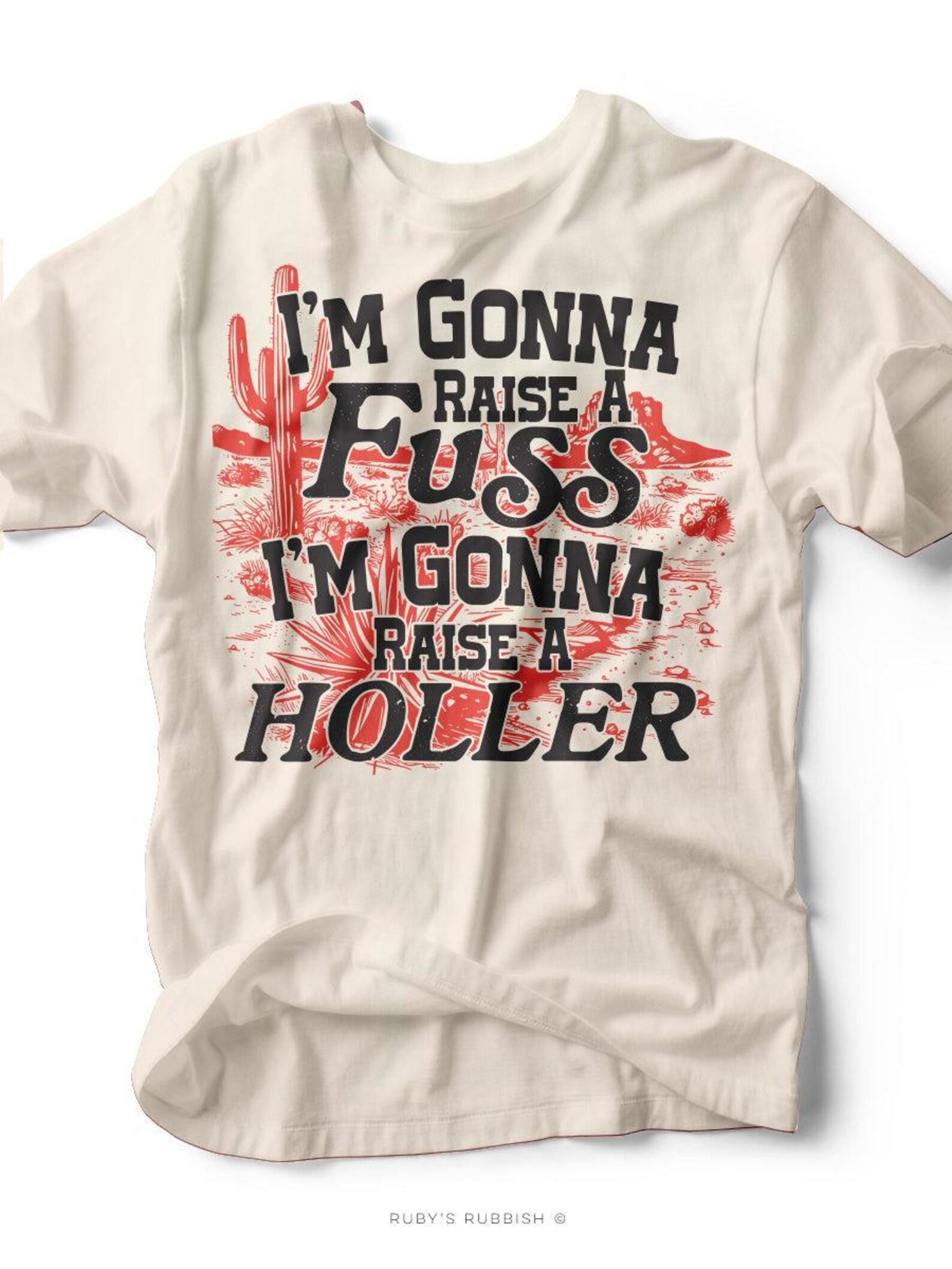 I m Gonna Raise a Fuss | Southern T-Shirt | Ruby s Rubbish® S