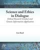 The Science and Ethics In Dialogue : Ethical Research Conduct and Genetic Information Application Book