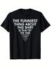 Funny Saying TShirt The Funniest Thing About This Shirt Is That It Doesn't Even Realize It's Funny B