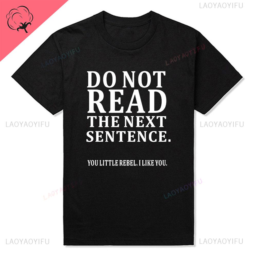 Humor Funny Do Not Read The Next Sentence Tshirt Boy Joke GIFT Summer Cotton T-shirt Fashion Harajuku Casual Vintage Streetwear
