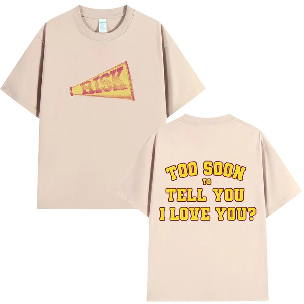 New Gracie Abrams Risks Telling You I Love You Too Soon? Men's Casual 100% Cotton Short Sleeve T-shirt Hip Hop T-shirt